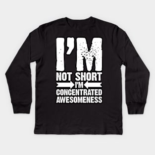 I'm Not Short, I'm Concentrated Awesomeness Kids Long Sleeve T-Shirt